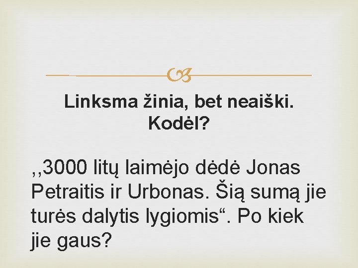  Linksma žinia, bet neaiški. Kodėl? , , 3000 litų laimėjo dėdė Jonas Petraitis