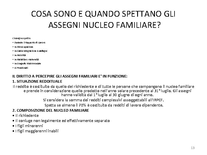 COSA SONO E QUANDO SPETTANO GLI ASSEGNI NUCLEO FAMILIARE? L’assegno spetta: • Durante il