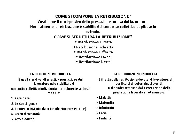COME SI COMPONE LA RETRIBUZIONE? Costituisce il corrispettivo della prestazione fornita dal lavoratore. Normalmente