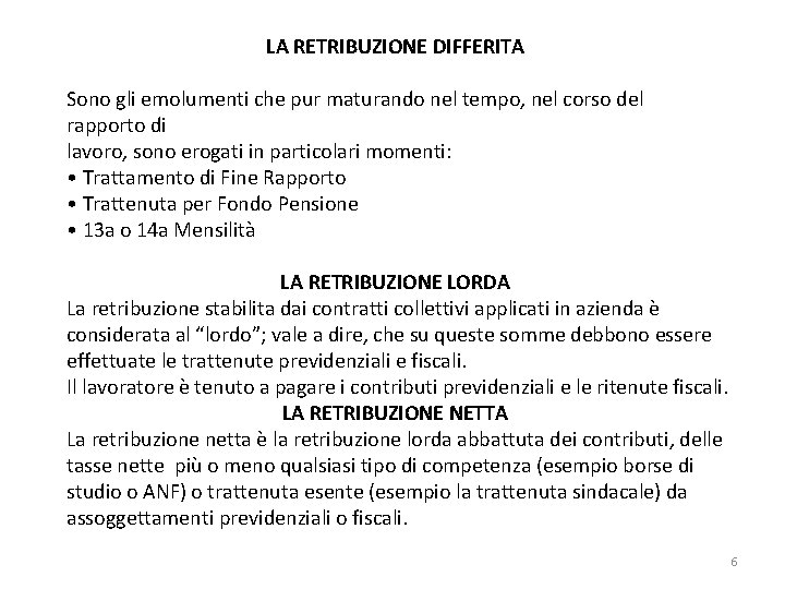 LA RETRIBUZIONE DIFFERITA Sono gli emolumenti che pur maturando nel tempo, nel corso del