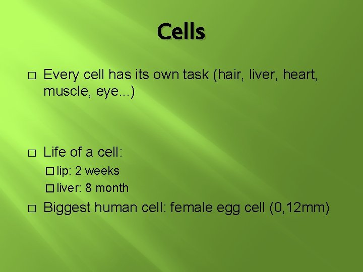 Cells � Every cell has its own task (hair, liver, heart, muscle, eye. .