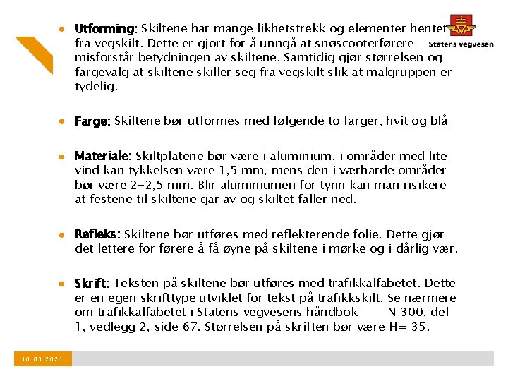 ● Utforming: Skiltene har mange likhetstrekk og elementer hentet fra vegskilt. Dette er gjort