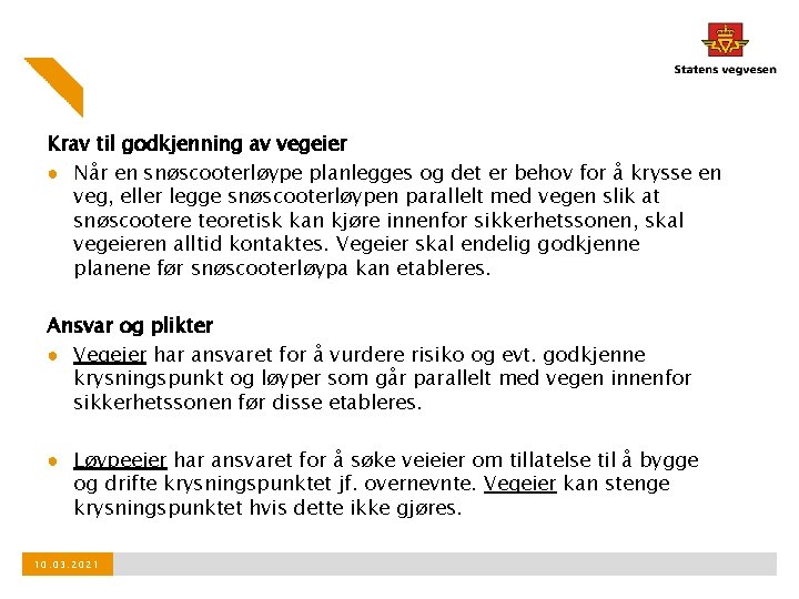 Krav til godkjenning av vegeier ● Når en snøscooterløype planlegges og det er behov