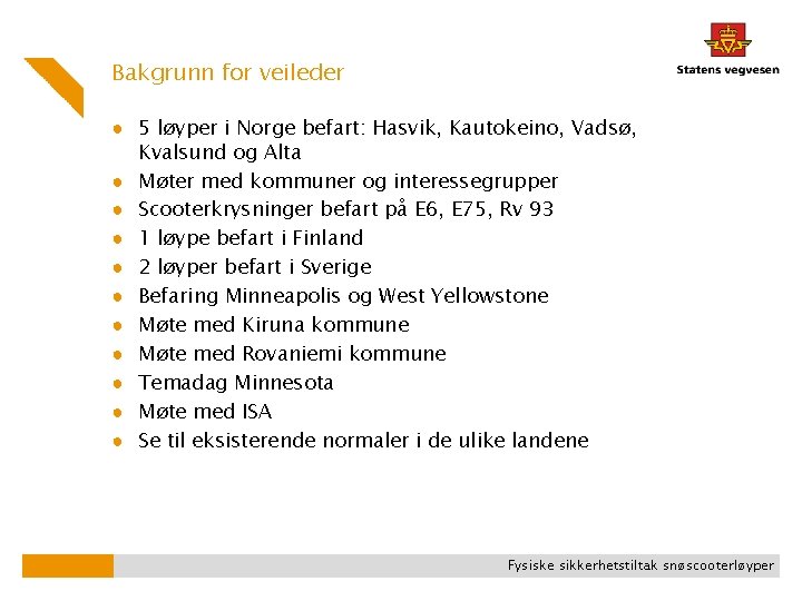 Bakgrunn for veileder ● 5 løyper i Norge befart: Hasvik, Kautokeino, Vadsø, Kvalsund og