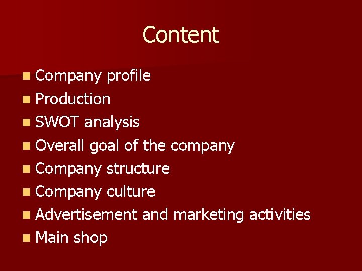 Content n Company profile n Production n SWOT analysis n Overall goal of the