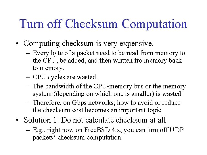 Turn off Checksum Computation • Computing checksum is very expensive. – Every byte of
