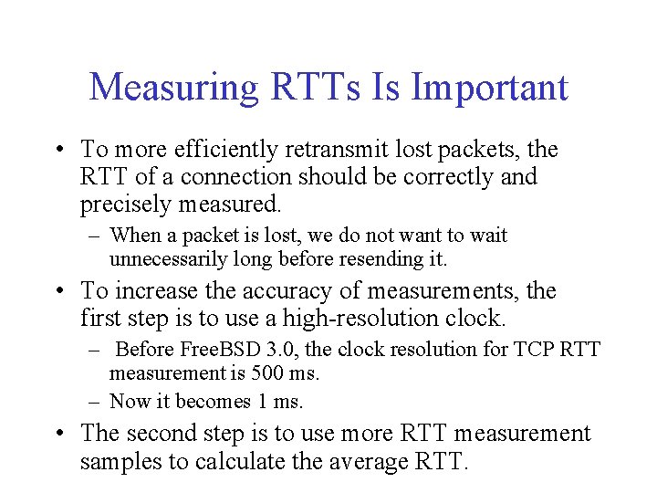 Measuring RTTs Is Important • To more efficiently retransmit lost packets, the RTT of