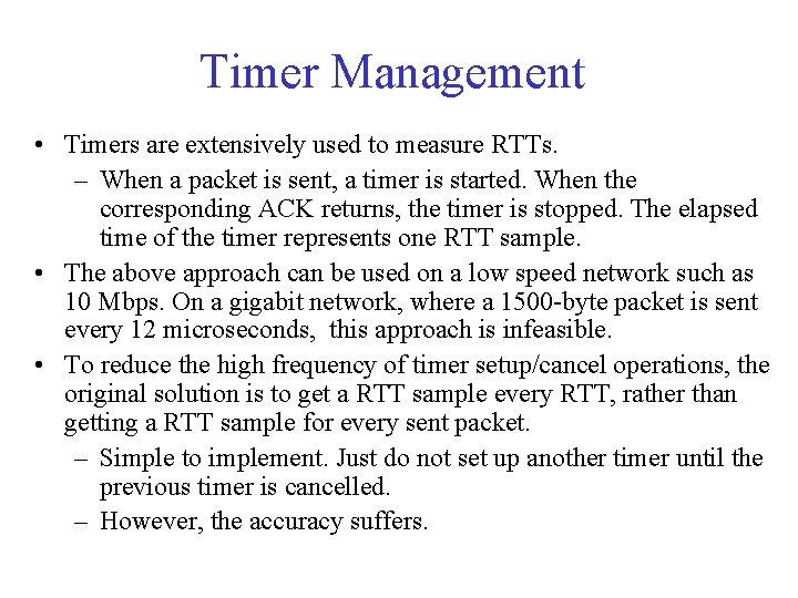 Timer Management • Timers are extensively used to measure RTTs. – When a packet