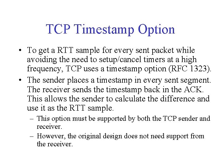 TCP Timestamp Option • To get a RTT sample for every sent packet while