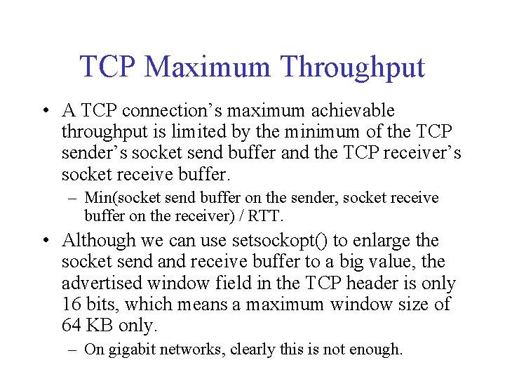 TCP Maximum Throughput • A TCP connection’s maximum achievable throughput is limited by the