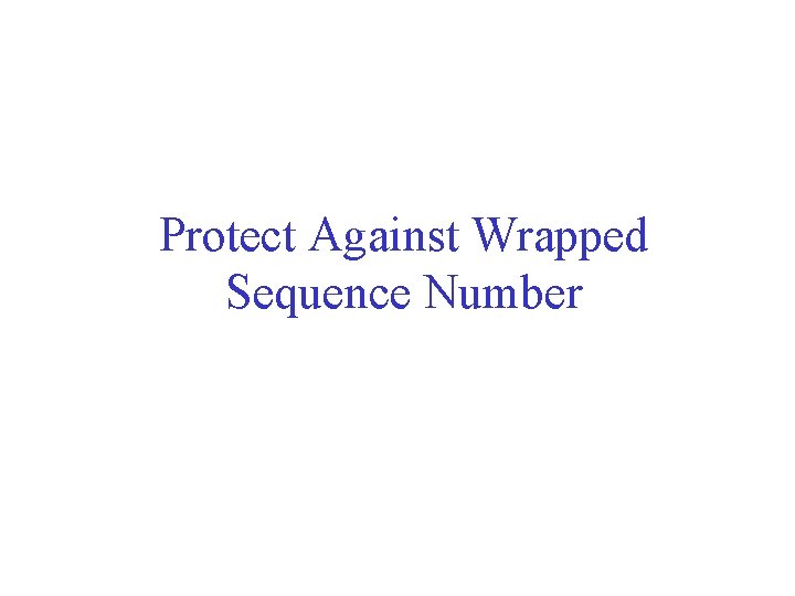 Protect Against Wrapped Sequence Number 