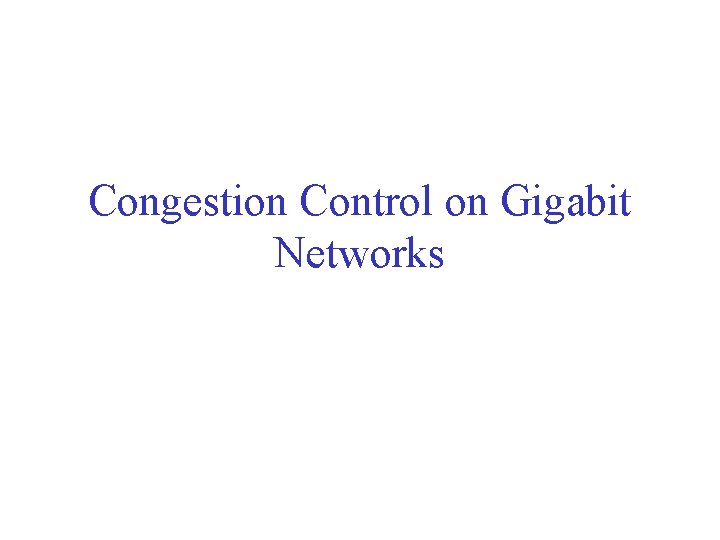 Congestion Control on Gigabit Networks 