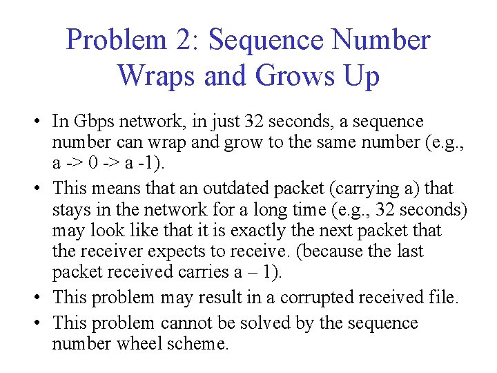 Problem 2: Sequence Number Wraps and Grows Up • In Gbps network, in just