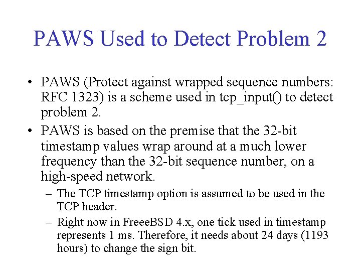 PAWS Used to Detect Problem 2 • PAWS (Protect against wrapped sequence numbers: RFC