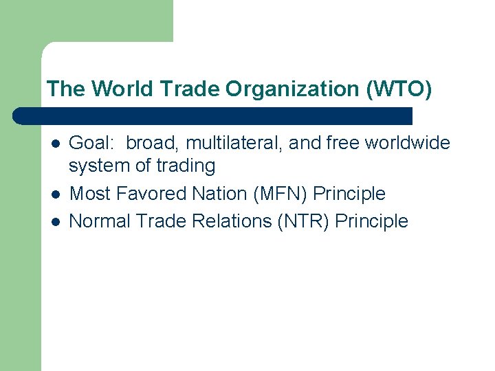 The World Trade Organization (WTO) l l l Goal: broad, multilateral, and free worldwide