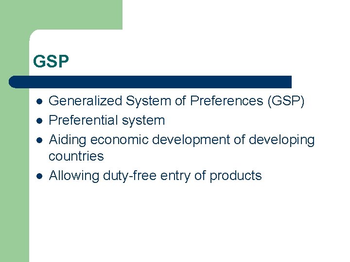 GSP l l Generalized System of Preferences (GSP) Preferential system Aiding economic development of