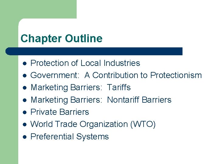 Chapter Outline l l l l Protection of Local Industries Government: A Contribution to