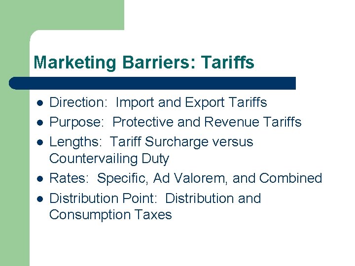 Marketing Barriers: Tariffs l l l Direction: Import and Export Tariffs Purpose: Protective and