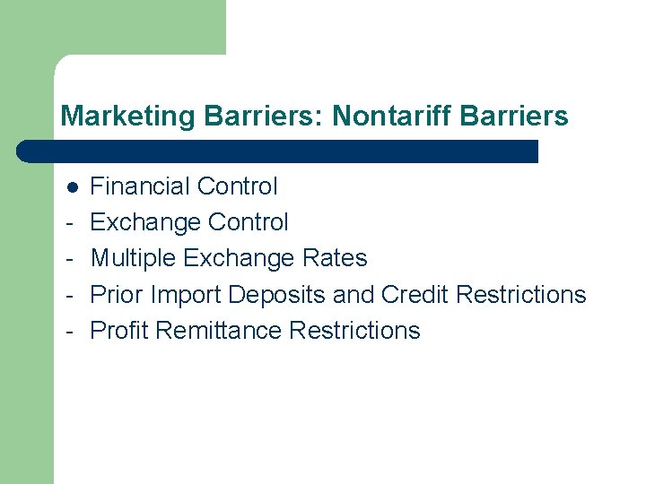 Marketing Barriers: Nontariff Barriers l - Financial Control Exchange Control Multiple Exchange Rates Prior