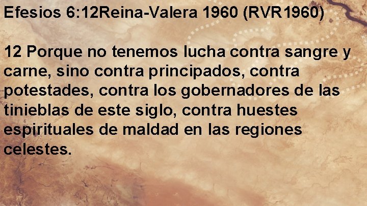 Efesios 6: 12 Reina-Valera 1960 (RVR 1960) 12 Porque no tenemos lucha contra sangre