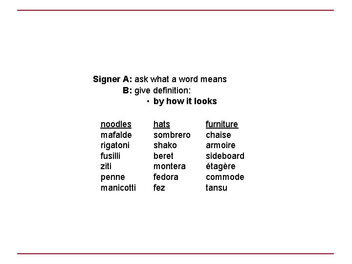 Signer A: ask what a word means B: give definition: • by how it