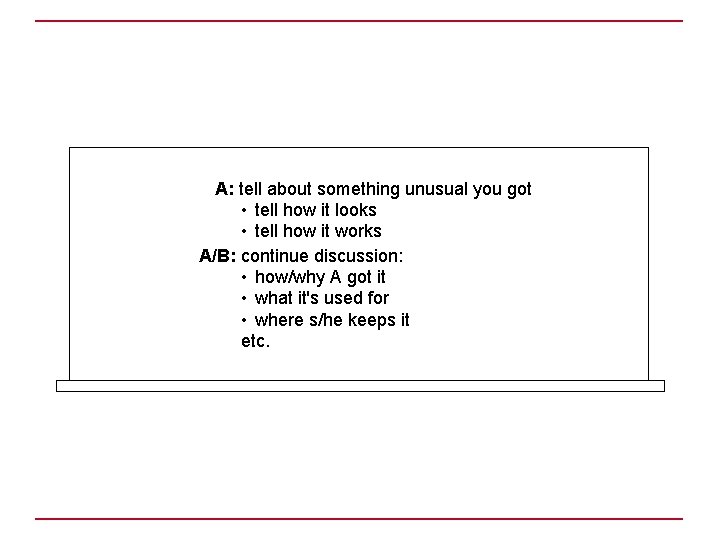A: tell about something unusual you got • tell how it looks • tell