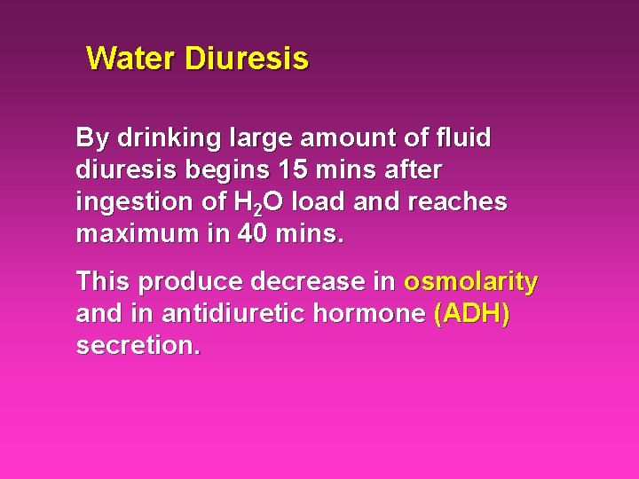 Water Diuresis By drinking large amount of fluid diuresis begins 15 mins after ingestion