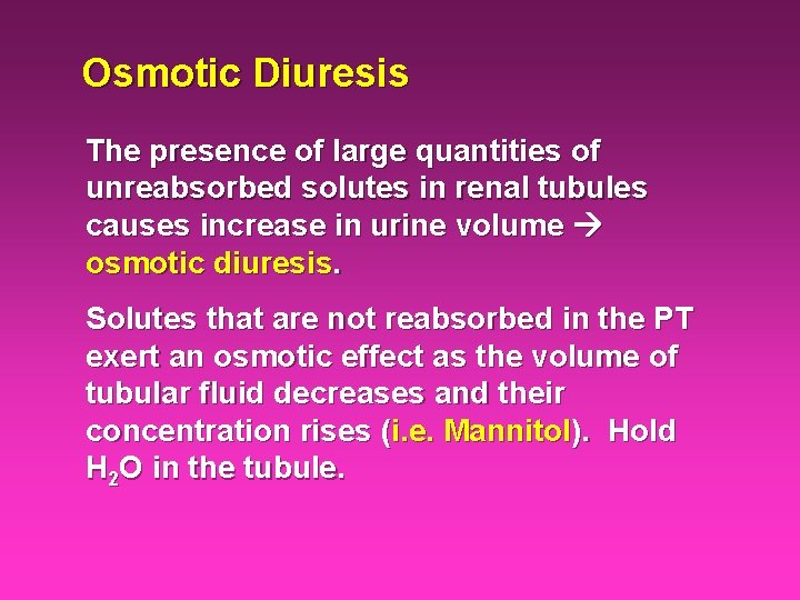 Osmotic Diuresis The presence of large quantities of unreabsorbed solutes in renal tubules causes