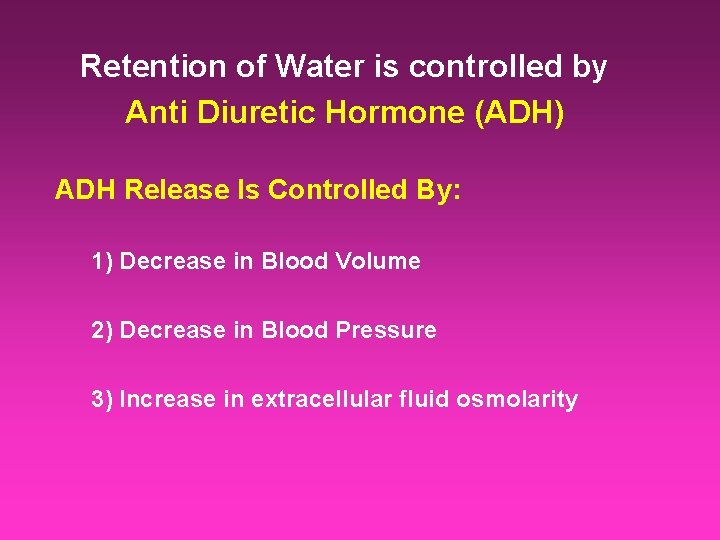 Retention of Water is controlled by Anti Diuretic Hormone (ADH) ADH Release Is Controlled