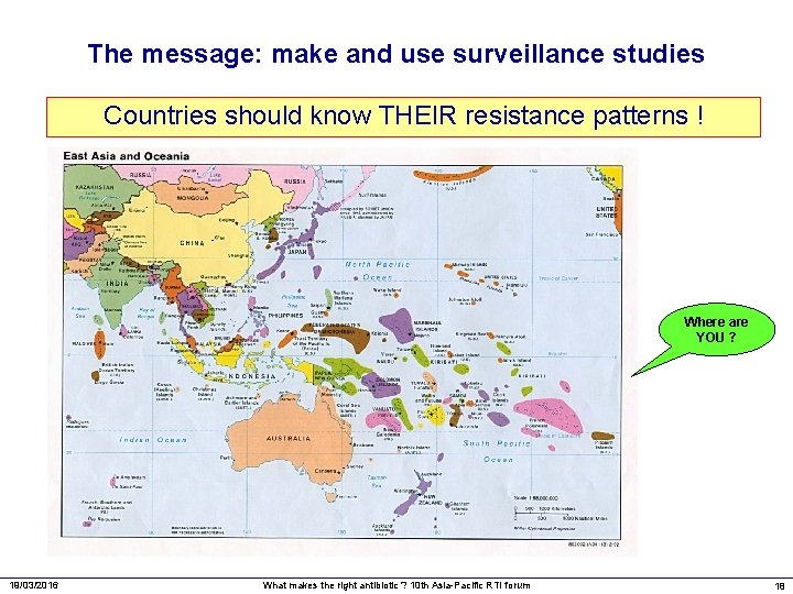The message: make and use surveillance studies Countries should know THEIR resistance patterns !