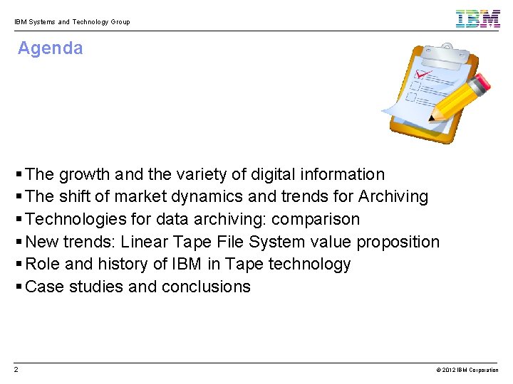 IBM Systems and Technology Group Agenda The growth and the variety of digital information