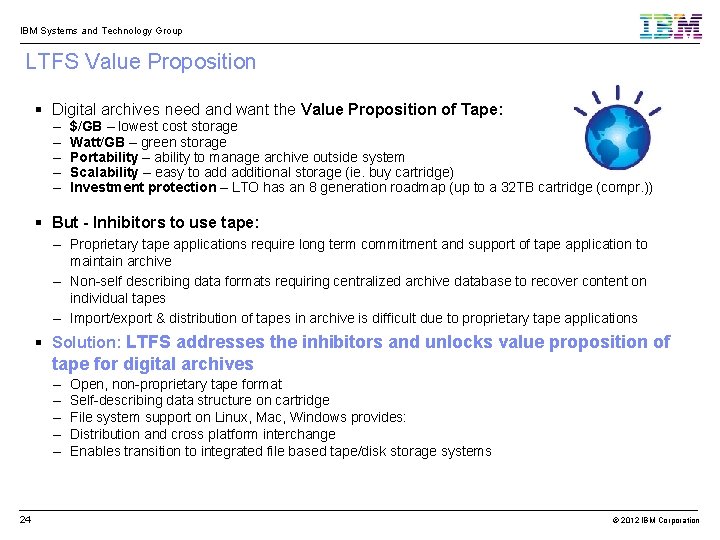 IBM Systems and Technology Group LTFS Value Proposition Digital archives need and want the