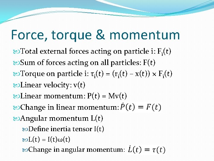 Force, torque & momentum Total external forces acting on particle i: Fi(t) Sum of