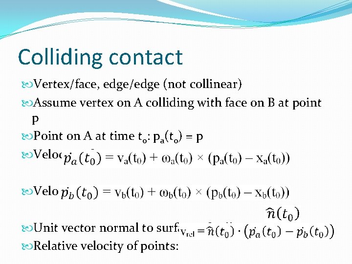 Colliding contact Vertex/face, edge/edge (not collinear) Assume vertex on A colliding with face on