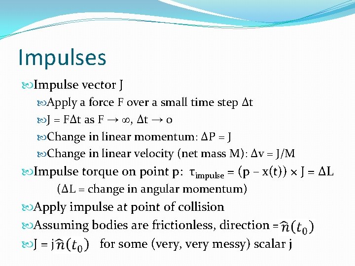 Impulses Impulse vector J Apply a force F over a small time step ∆t
