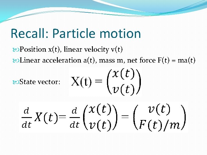 Recall: Particle motion Position x(t), linear velocity v(t) Linear acceleration a(t), mass m, net