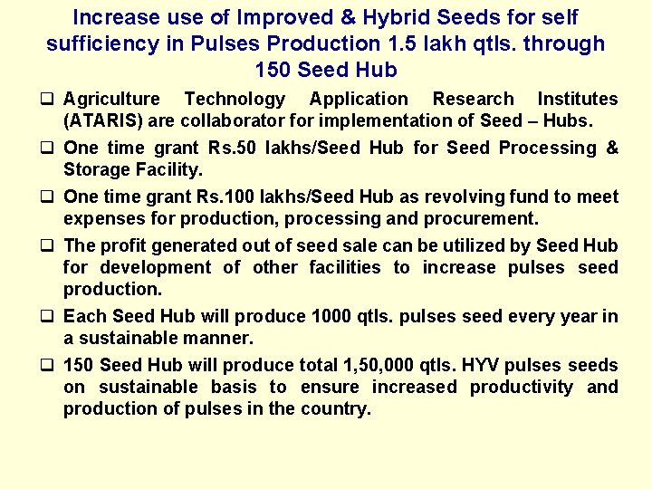Increase use of Improved & Hybrid Seeds for self sufficiency in Pulses Production 1.