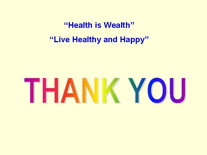 “Health is Wealth” “Live Healthy and Happy” 