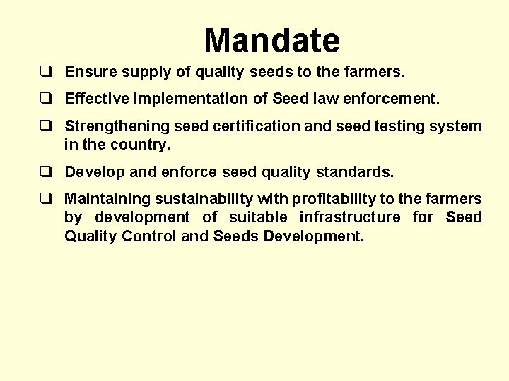 Mandate q Ensure supply of quality seeds to the farmers. q Effective implementation of