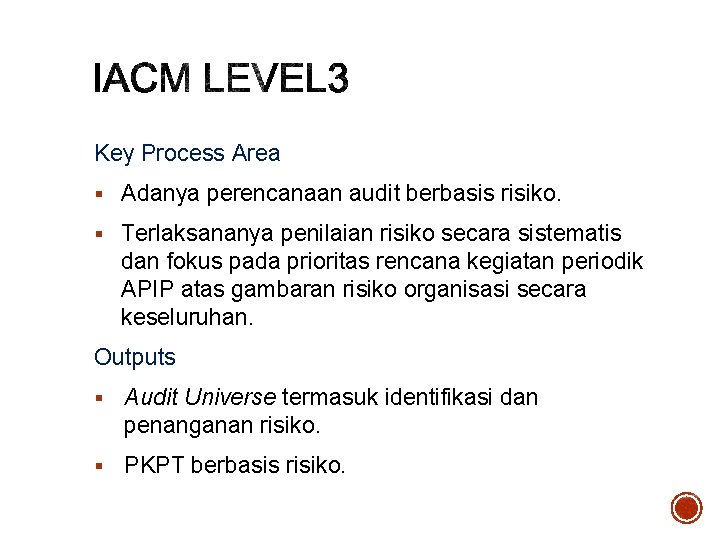 Key Process Area § Adanya perencanaan audit berbasis risiko. § Terlaksananya penilaian risiko secara