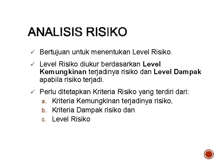 ü Bertujuan untuk menentukan Level Risiko. ü Level Risiko diukur berdasarkan Level Kemungkinan terjadinya