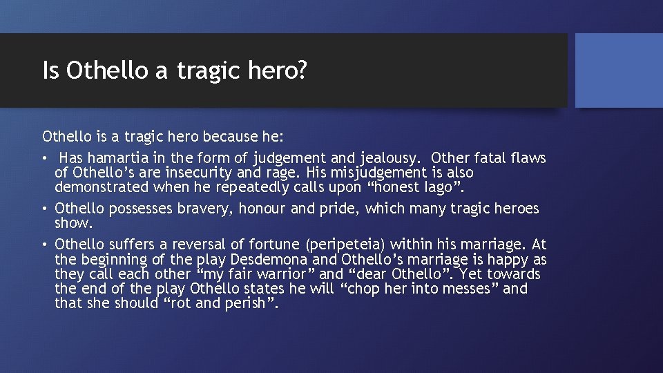 Is Othello a tragic hero? Othello is a tragic hero because he: • Has