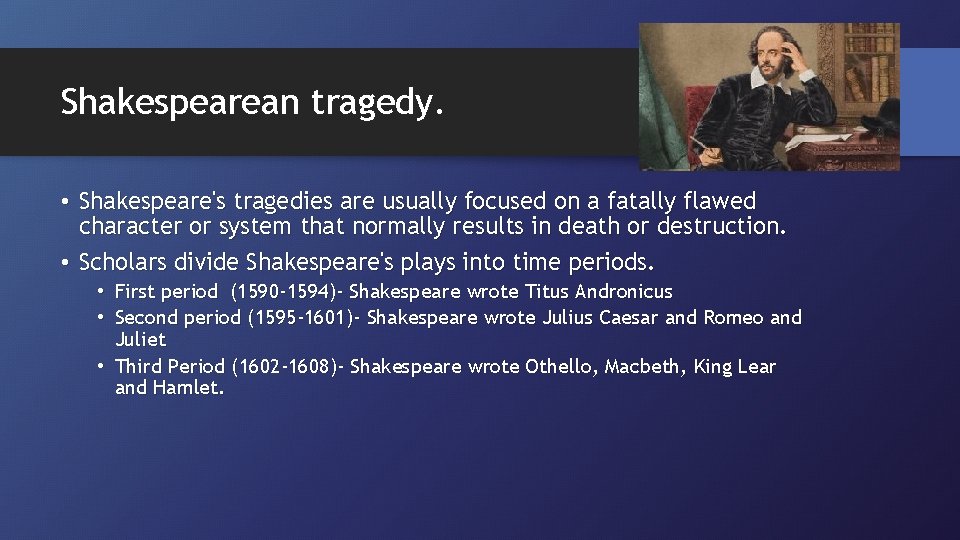 Shakespearean tragedy. • Shakespeare's tragedies are usually focused on a fatally flawed character or