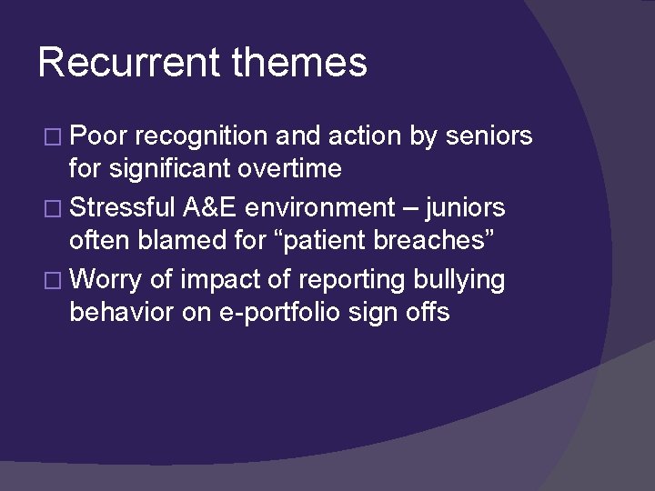Recurrent themes � Poor recognition and action by seniors for significant overtime � Stressful
