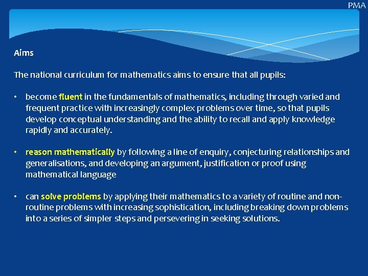 PMA Aims The national curriculum for mathematics aims to ensure that all pupils: •