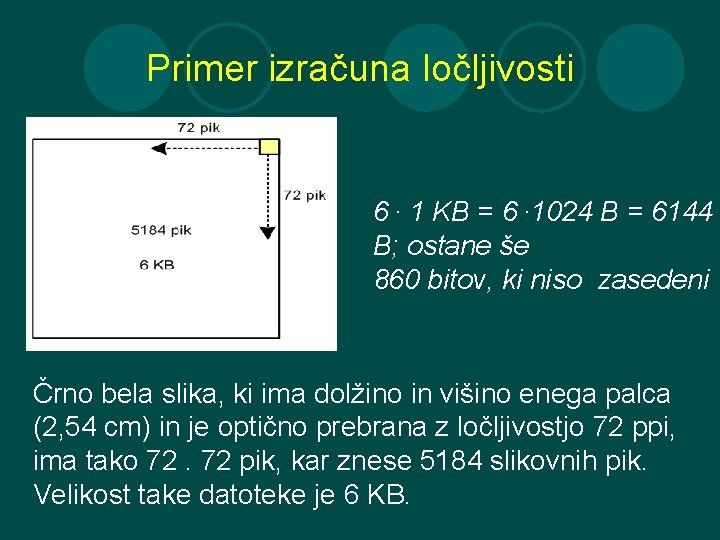 Primer izračuna ločljivosti 6. 1 KB = 6. 1024 B = 6144 B; ostane