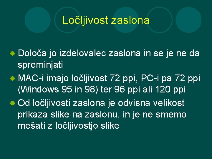 Ločljivost zaslona l Določa jo izdelovalec zaslona in se je ne da spreminjati l