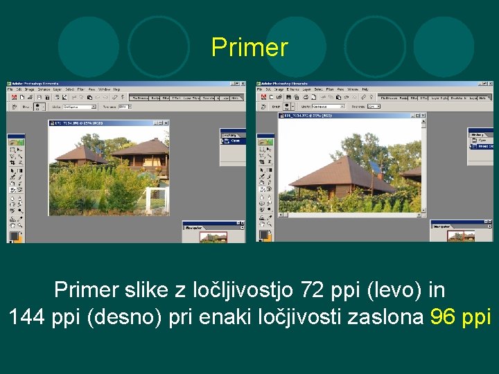 Primer slike z ločljivostjo 72 ppi (levo) in 144 ppi (desno) pri enaki ločjivosti