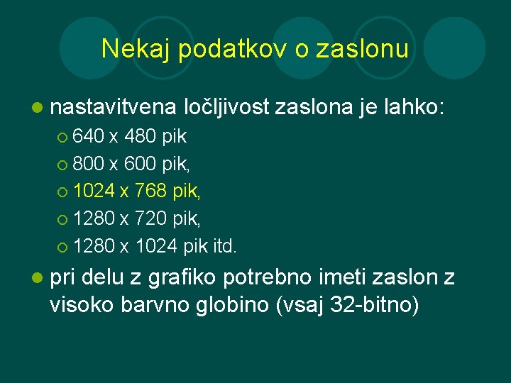 Nekaj podatkov o zaslonu l nastavitvena ločljivost zaslona je lahko: ¡ 640 x 480