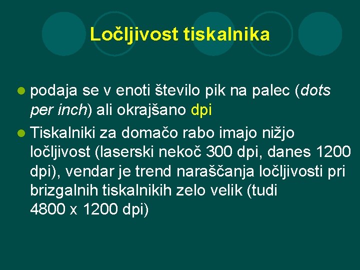 Ločljivost tiskalnika l podaja se v enoti število pik na palec (dots per inch)